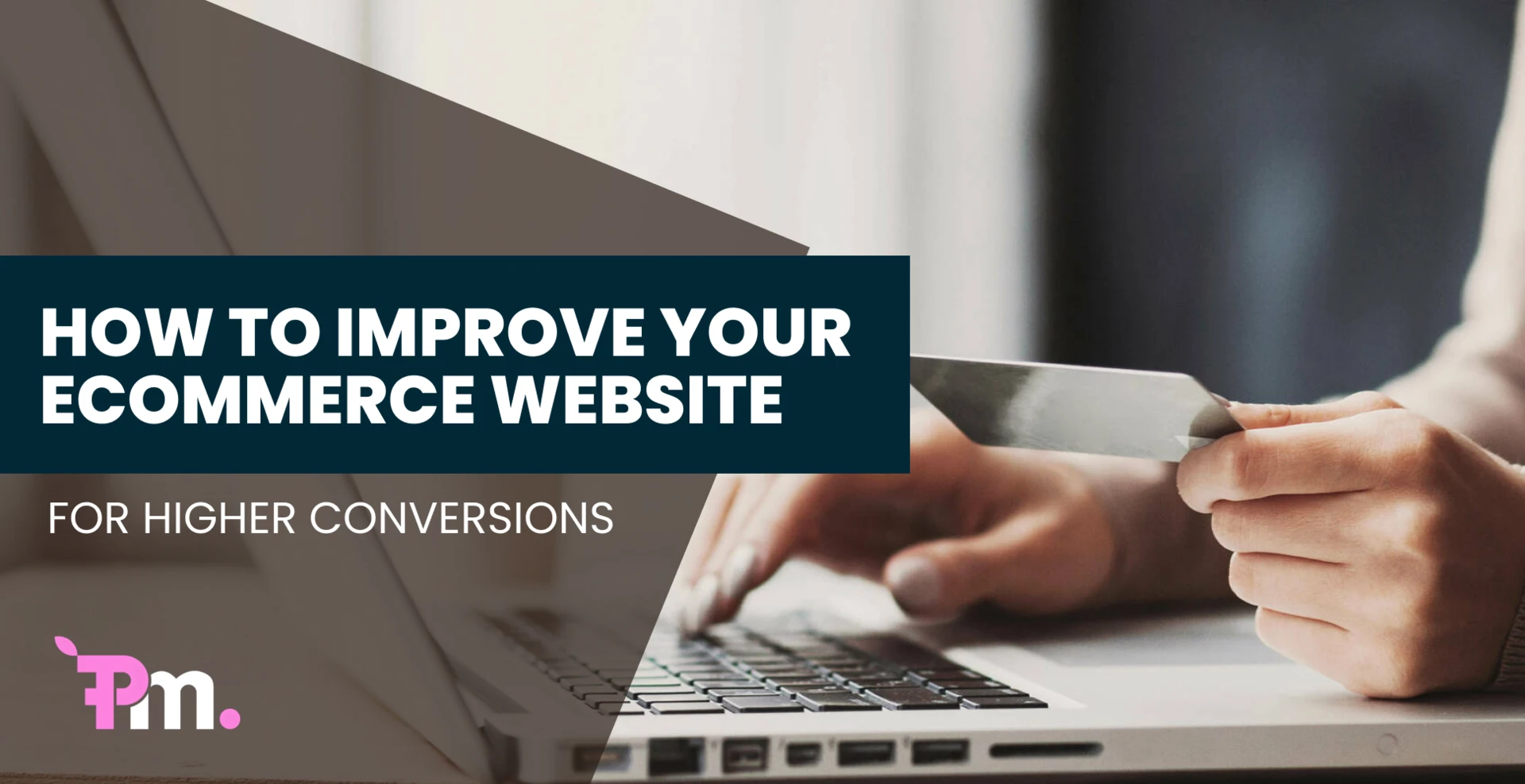 How to Improve Your Ecommerce Website for Higher Conversions